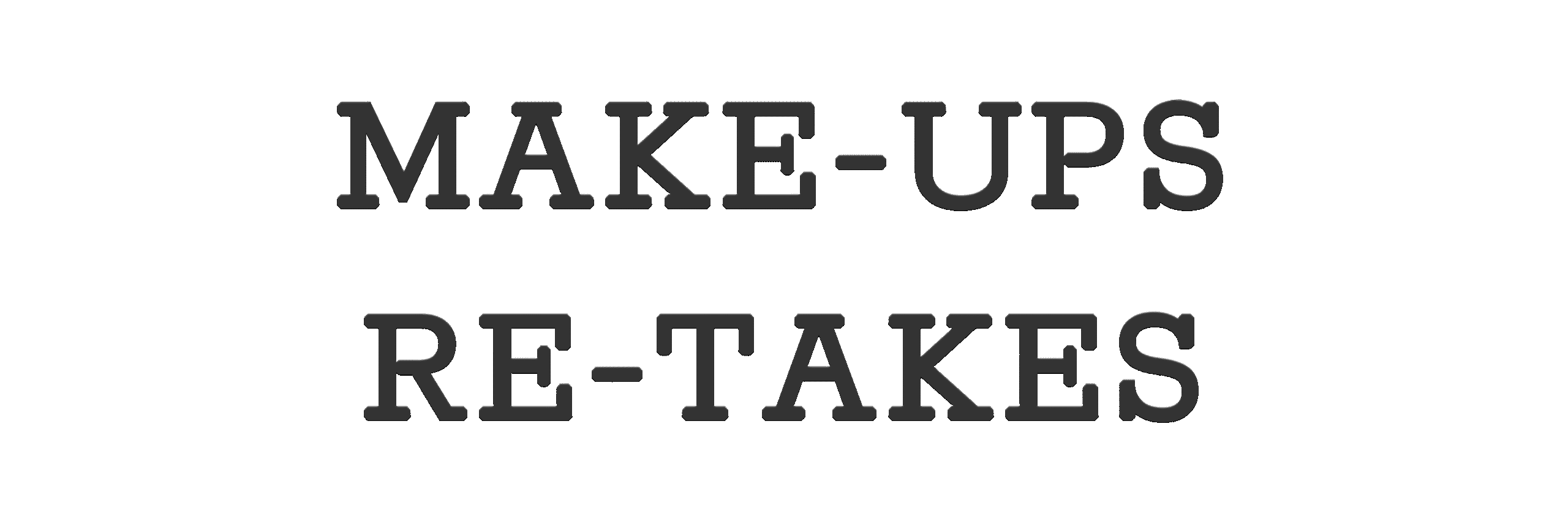 Make-ups and re-takes